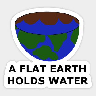 The Flat Earth as a Bowl - A Flat Earth Holds Water - Flat Earther Movement Sticker